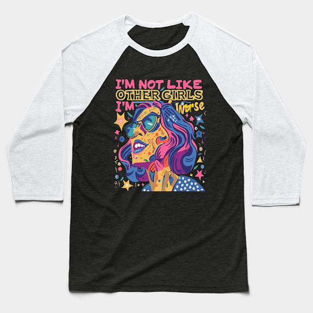 I’m Not Like Other Girls I’m Worse Baseball T-Shirt by WOLVES STORE